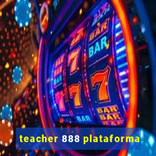 teacher 888 plataforma